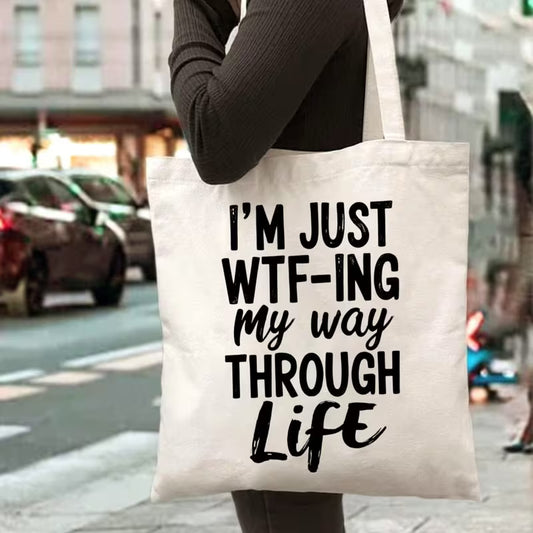 I'm Just WTF-ing My Way Through Life Tote